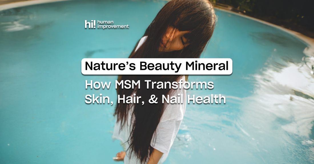 MSM for Skin, Hair, and Nails: The Science Behind Nature's Beauty Mineral